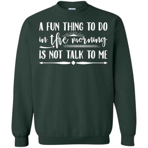 a fun thing to do in the morning sweatshirt - forest green