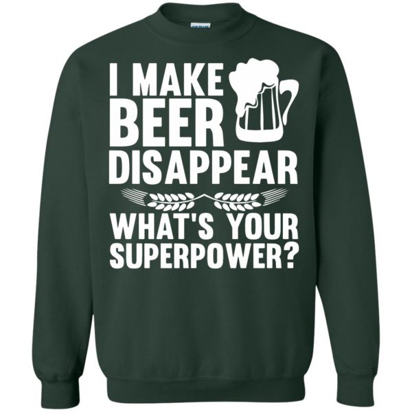 i make beer disappear sweatshirt - forest green
