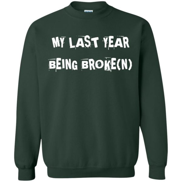 last year being broke sweatshirt - forest green