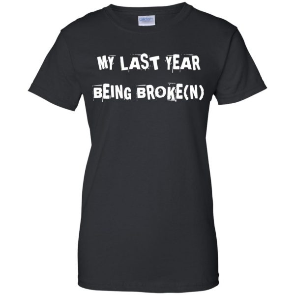 last year being broke womens t shirt - lady t shirt - black