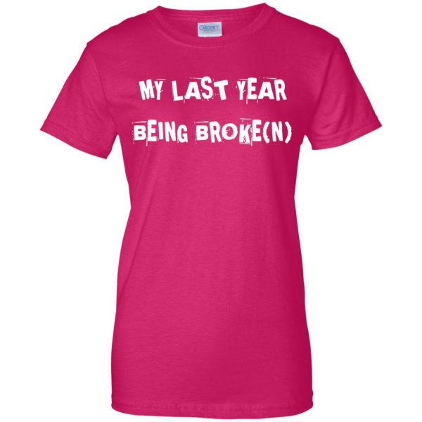 last year being broke womens t shirt - lady t shirt - pink heliconia
