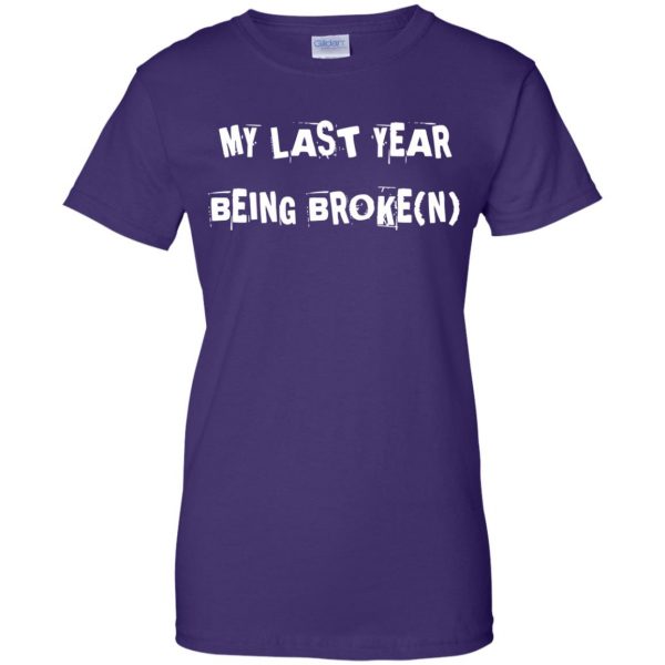 last year being broke womens t shirt - lady t shirt - purple