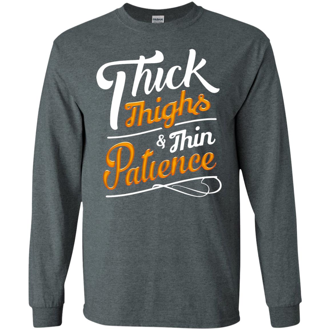 thick thighs thin patience long sleeve - dark heather
