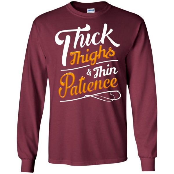 thick thighs thin patience long sleeve - maroon