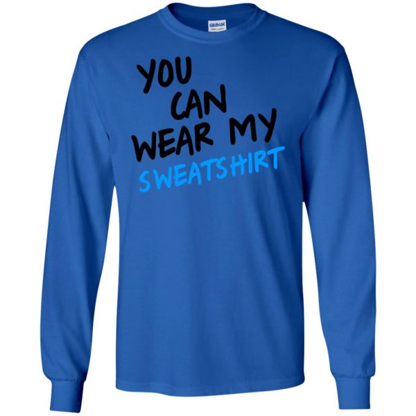 you can wear my long sleeve - royal blue