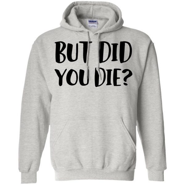 but did you die hoodie - ash