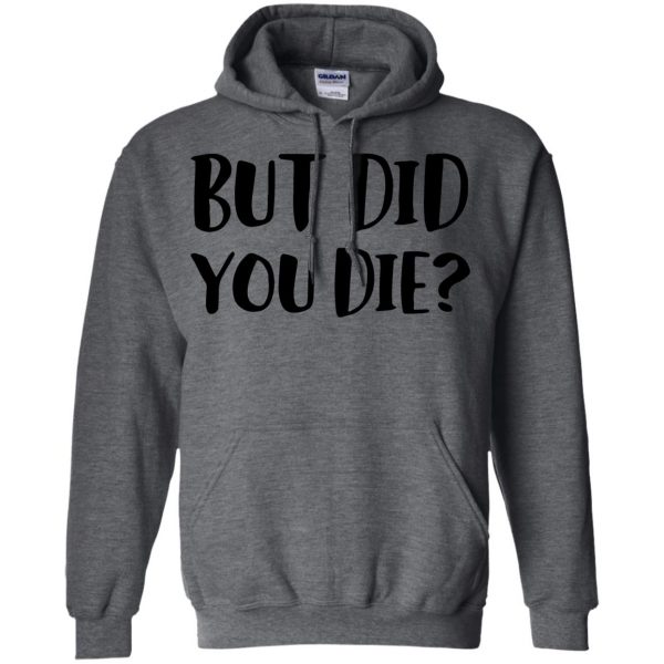but did you die hoodie - dark heather