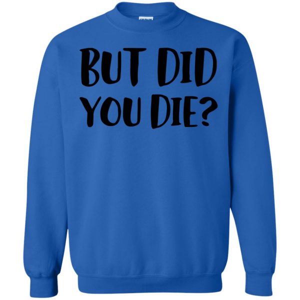 but did you die sweatshirt - royal blue