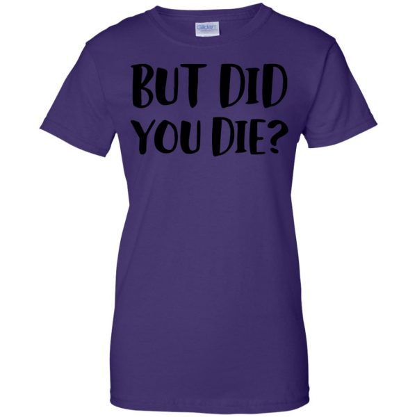 but did you die womens t shirt - lady t shirt - purple