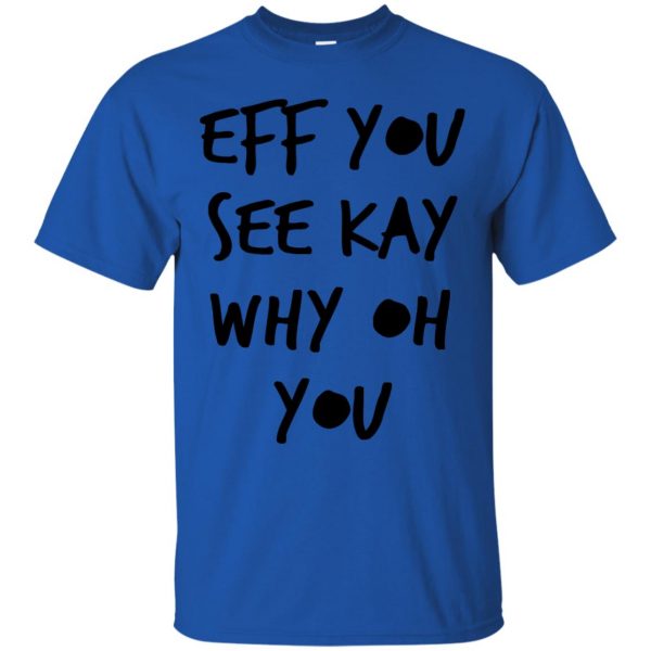 eff you see kay t shirt - royal blue