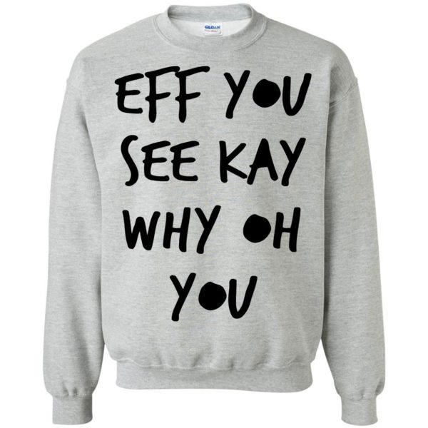 eff you see kay sweatshirt - sport grey