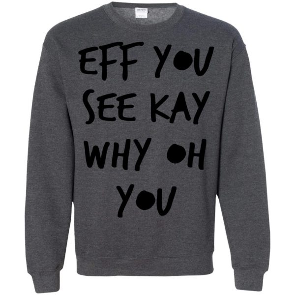 eff you see kay sweatshirt - dark heather