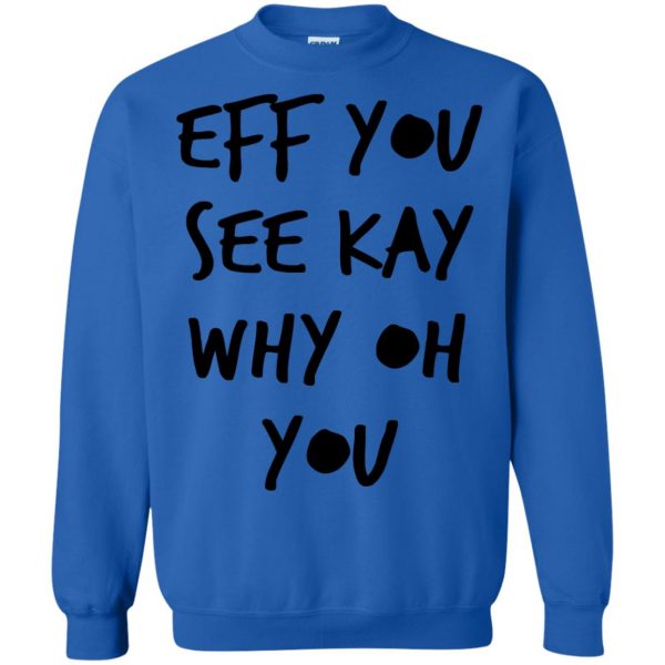 eff you see kay sweatshirt - royal blue