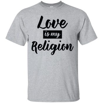 love is my religion shirt - sport grey