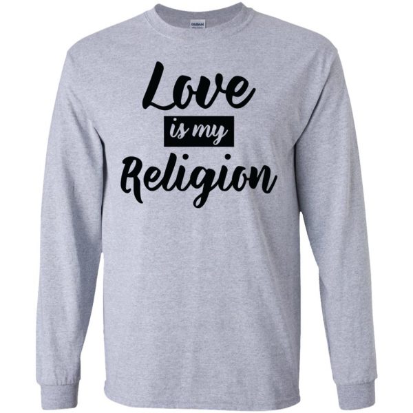 love is my religion long sleeve - sport grey