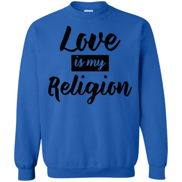 love is my religion sweatshirt - royal blue