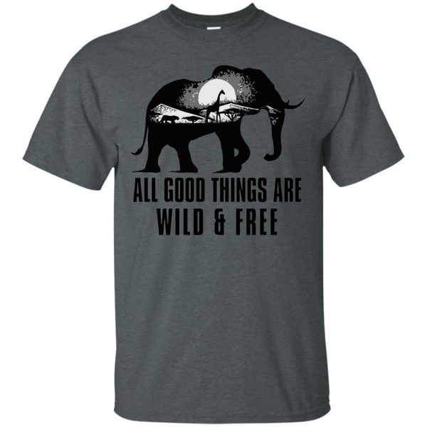 all good things are wild and free t shirt - dark heather
