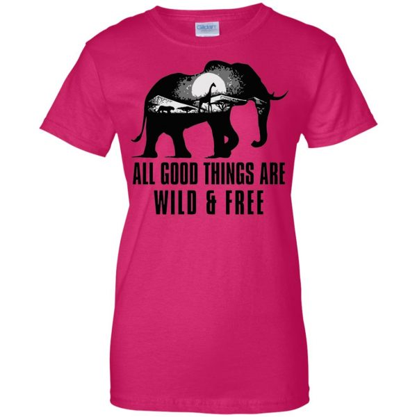 all good things are wild and free womens t shirt - lady t shirt - pink heliconia