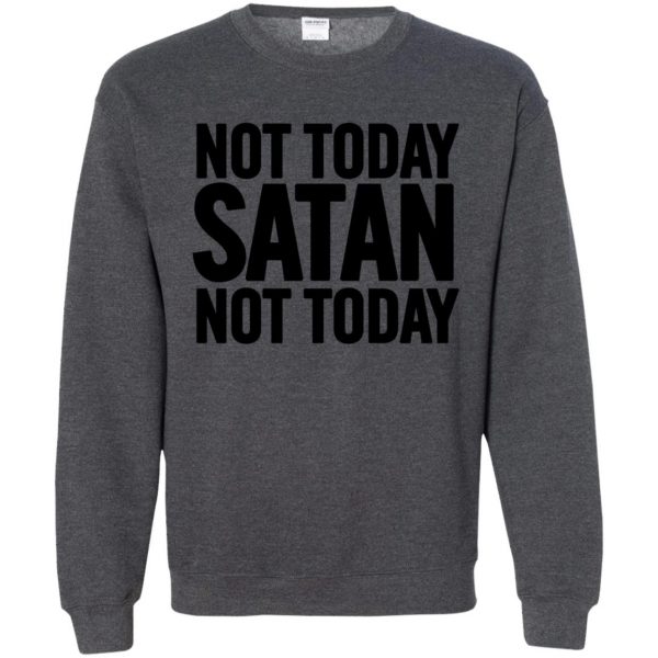 not today satan sweatshirt - dark heather