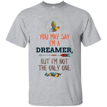 you may say im a dreamer shirt - sport grey