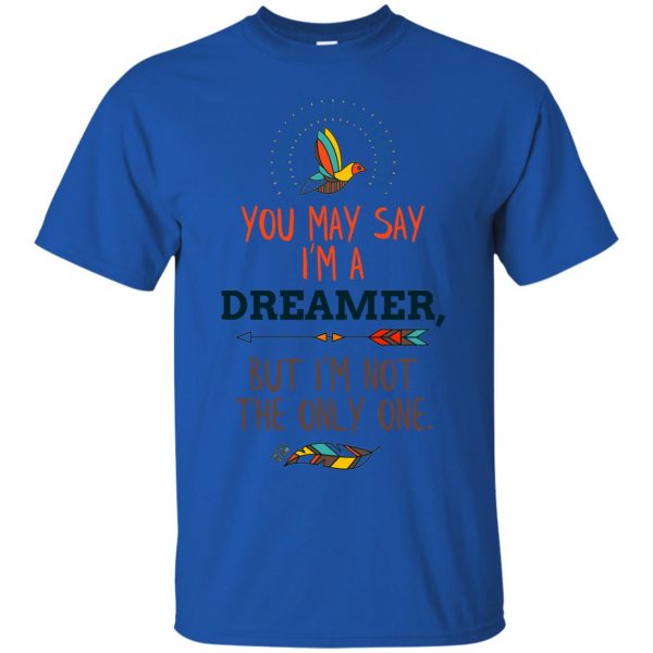you may say im a dreamer t shirt - royal blue