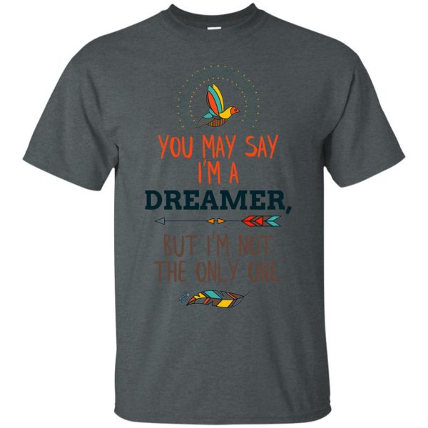 you may say im a dreamer t shirt - dark heather