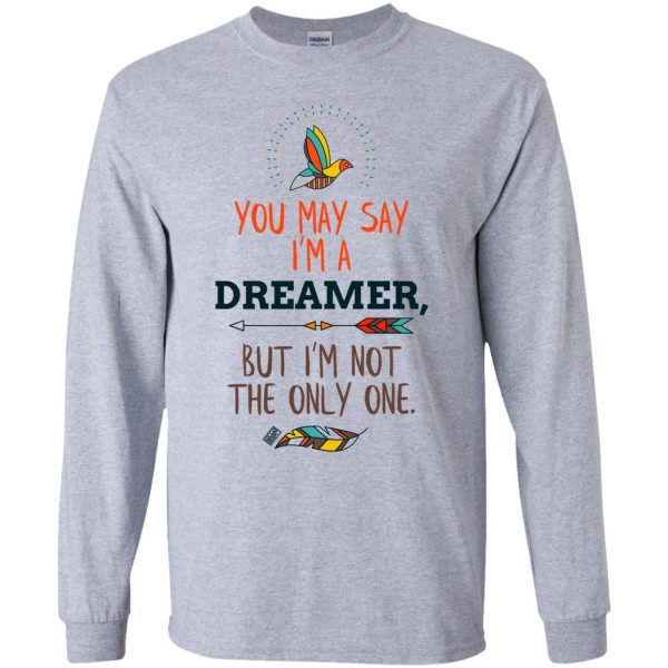 you may say im a dreamer long sleeve - sport grey