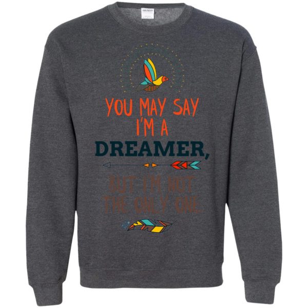 you may say im a dreamer sweatshirt - dark heather
