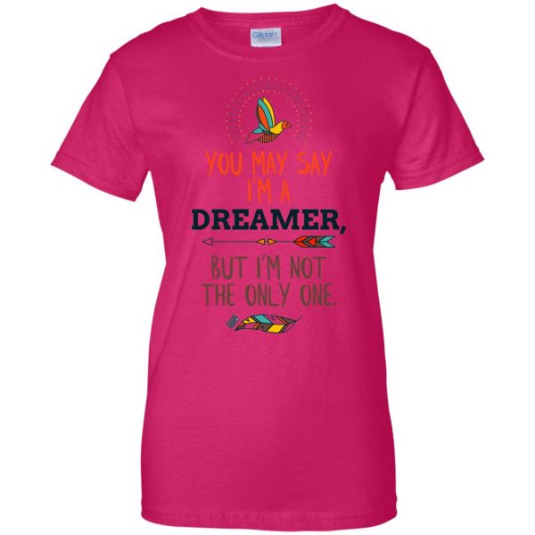 you may say im a dreamer womens t shirt - lady t shirt - pink heliconia