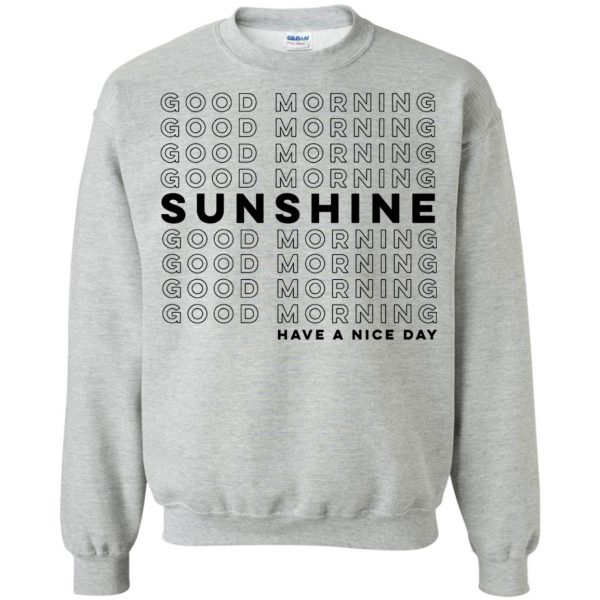 good morning sunshine sweatshirt - sport grey