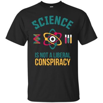 science is not a liberal conspiracy t shirt - black