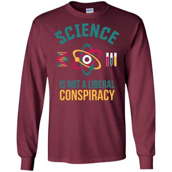 science is not a liberal conspiracy long sleeve - maroon