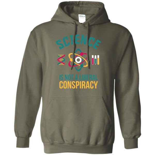 science is not a liberal conspiracy hoodie - military green