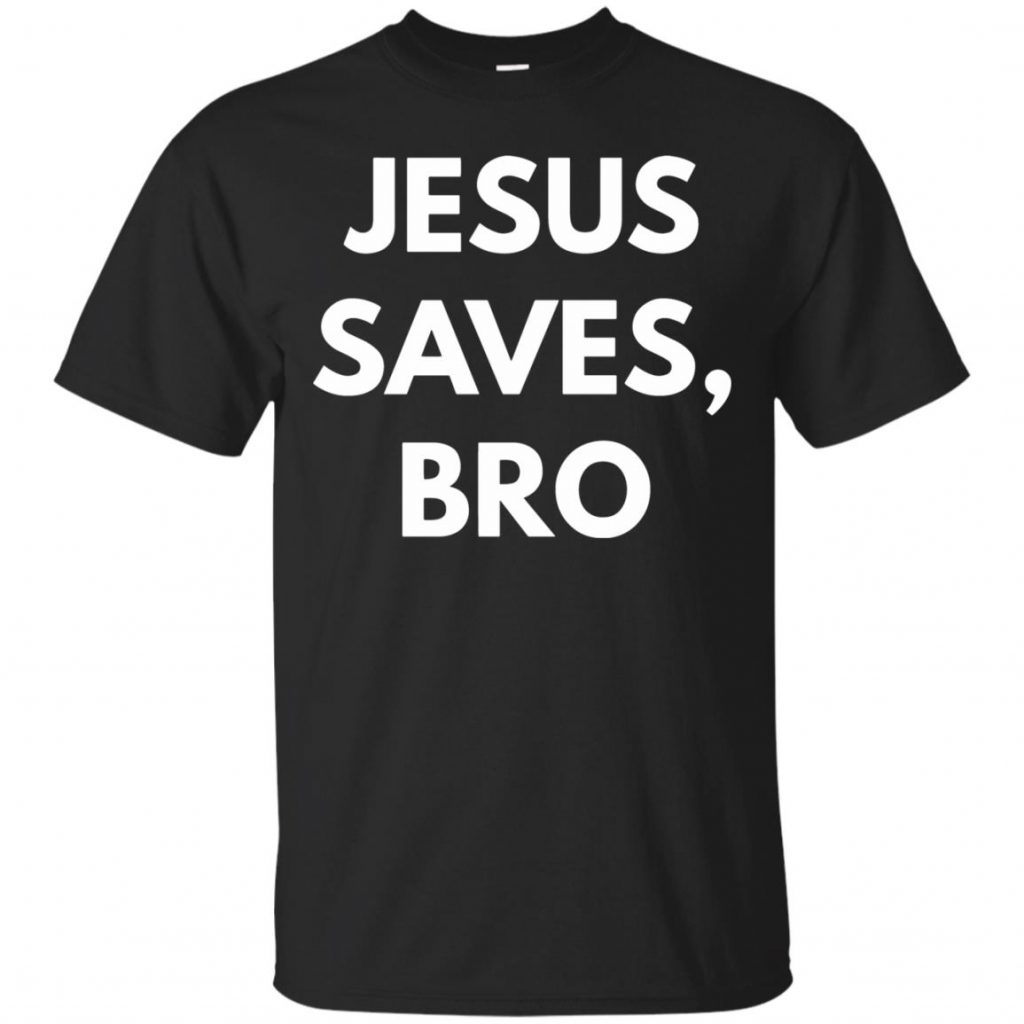 Jesus Saves Bro Shirt - 10% Off - FavorMerch