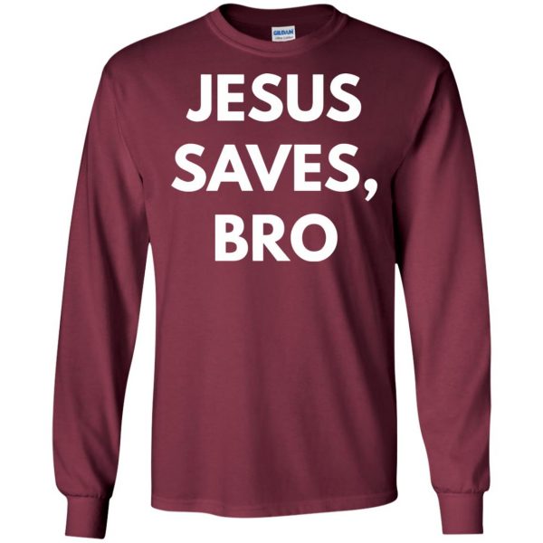 jesus saves bro long sleeve - maroon