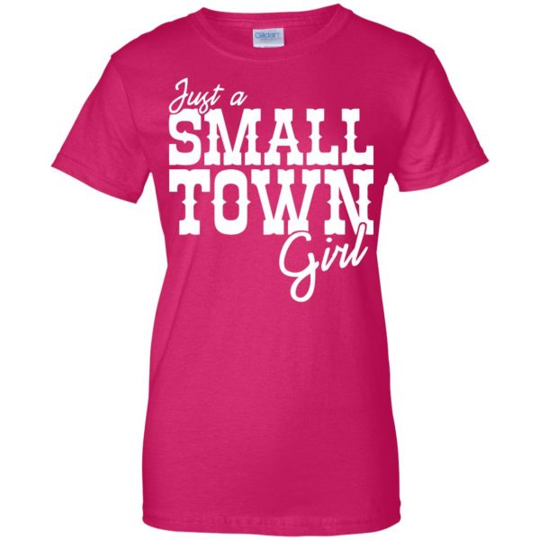 just a small town girl womens t shirt - lady t shirt - pink heliconia