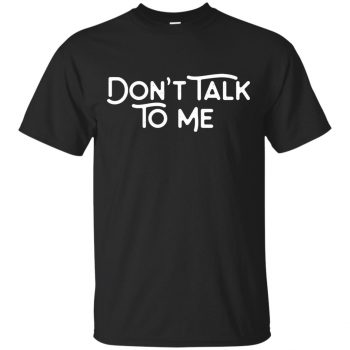 don't talk to me shirt - black