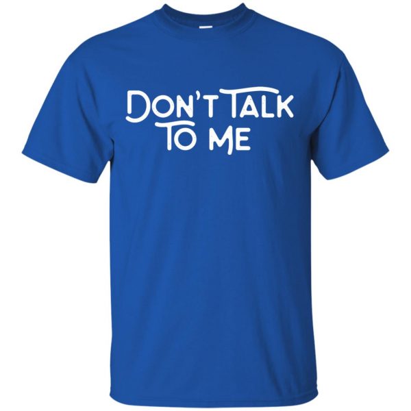 don't talk to me t shirt - royal blue