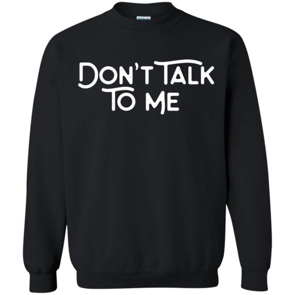 don't talk to me sweatshirt - black