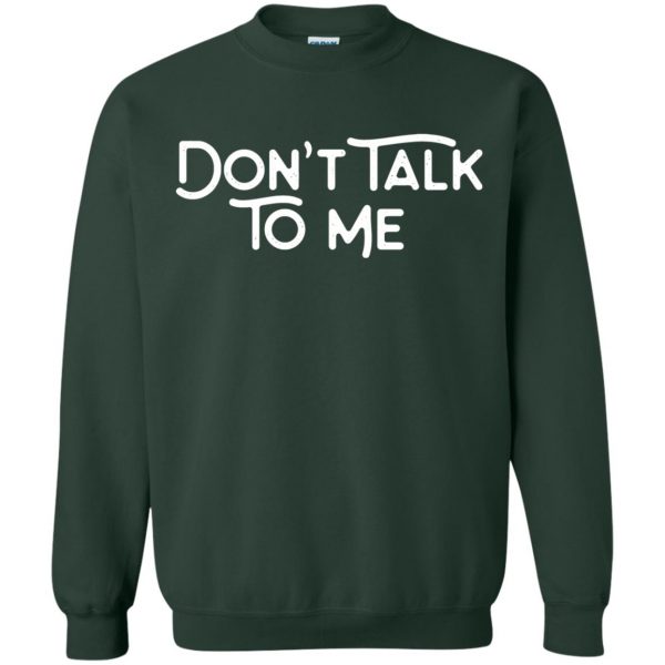 don't talk to me sweatshirt - forest green
