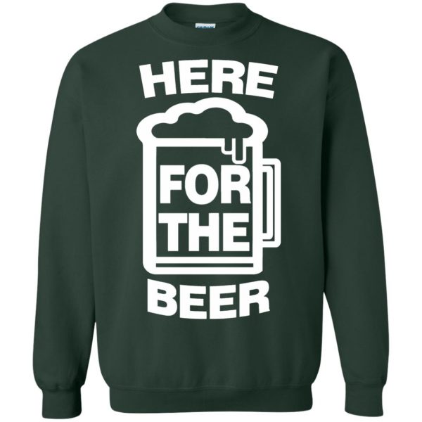 here for the beers sweatshirt - forest green