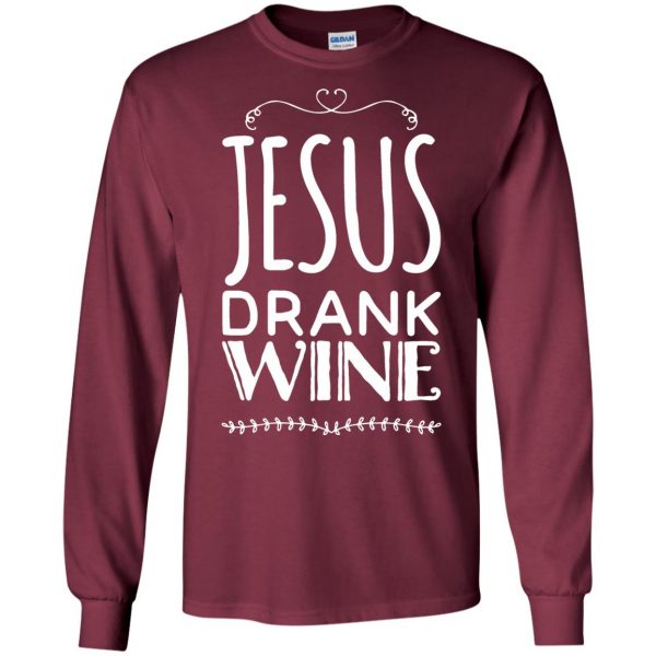 jesus drank wine long sleeve - maroon