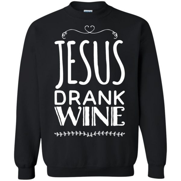 jesus drank wine sweatshirt - black