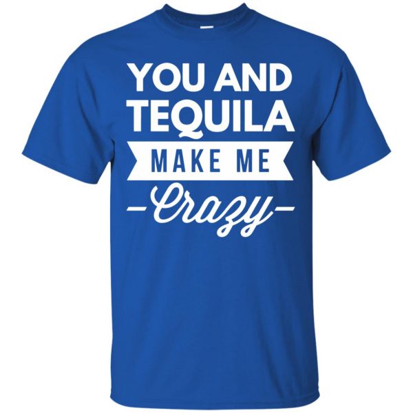you and tequila make me crazys t shirt - royal blue