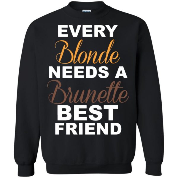 every blonde needs a brunette best friend sweatshirt - black