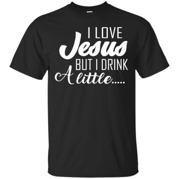 i love jesus but i drink a little shirt - black