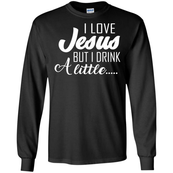 i love jesus but i drink a little long sleeve - black
