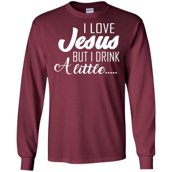 i love jesus but i drink a little long sleeve - maroon