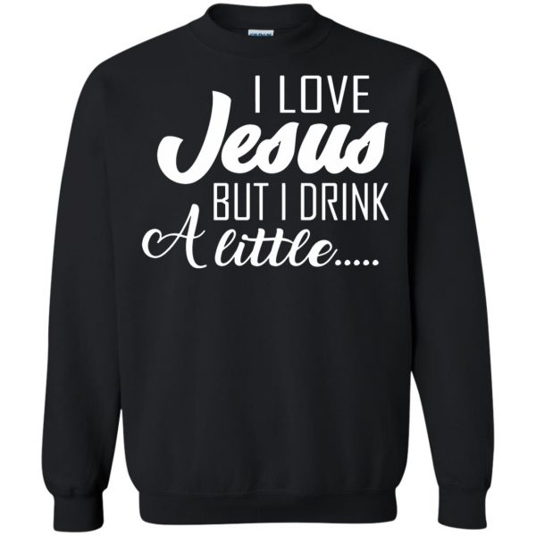 i love jesus but i drink a little sweatshirt - black