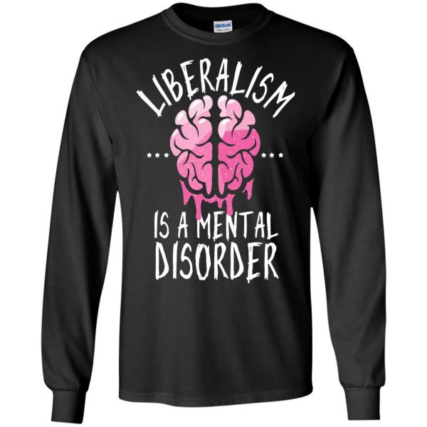 liberalism is a mental disorder long sleeve - black